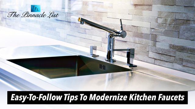 Easy-To-Follow Tips To Modernize Kitchen Faucets