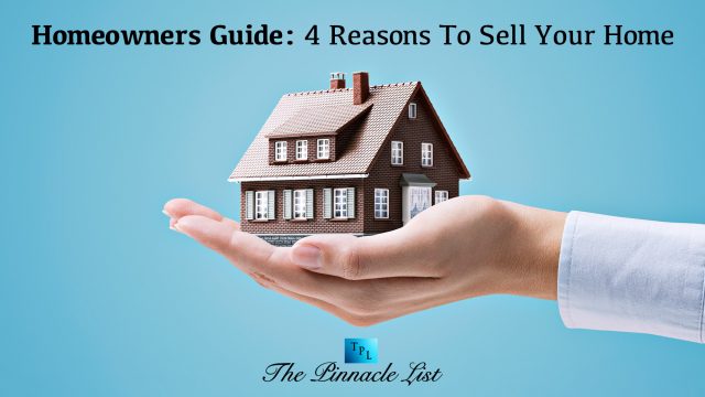 Homeowners Guide: 4 Reasons To Sell Your Home