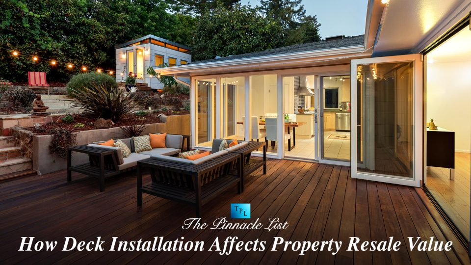 How Deck Installation Affects Property Resale Value The Pinnacle List