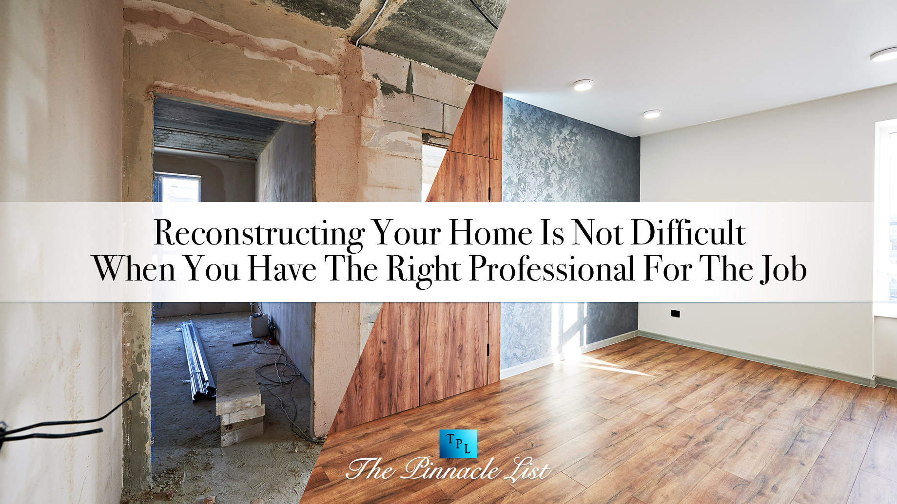 Reconstructing Your Home Is Not Difficult When You Have The Right Professional For The Job
