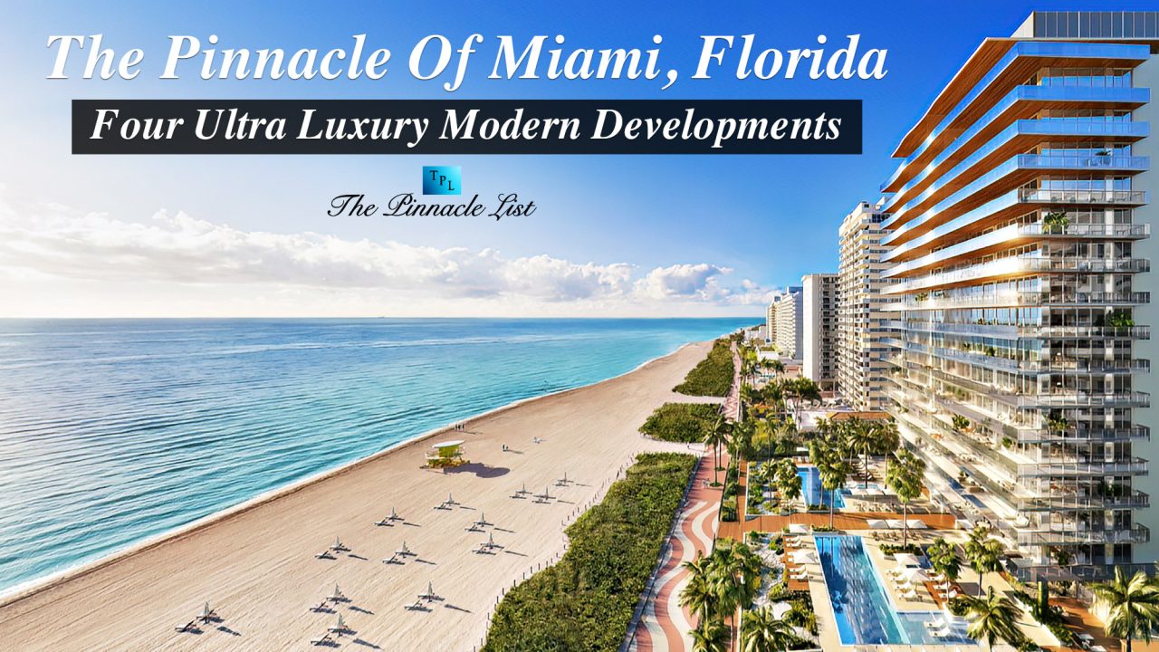 The Pinnacle Of Miami, Florida - Four Ultra Luxury Modern Developments