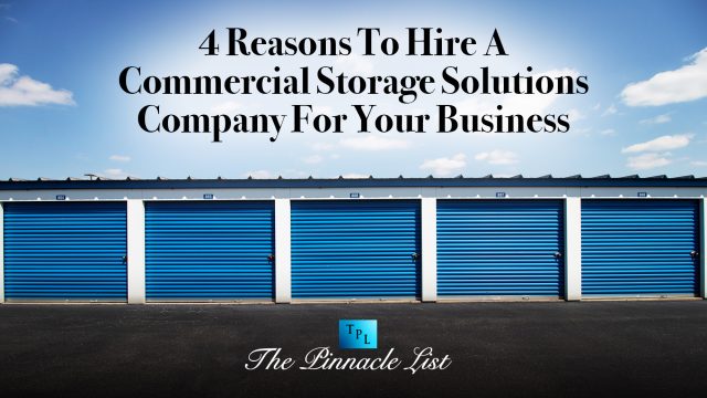 4 Reasons To Hire A Commercial Storage Solutions Company For Your Business