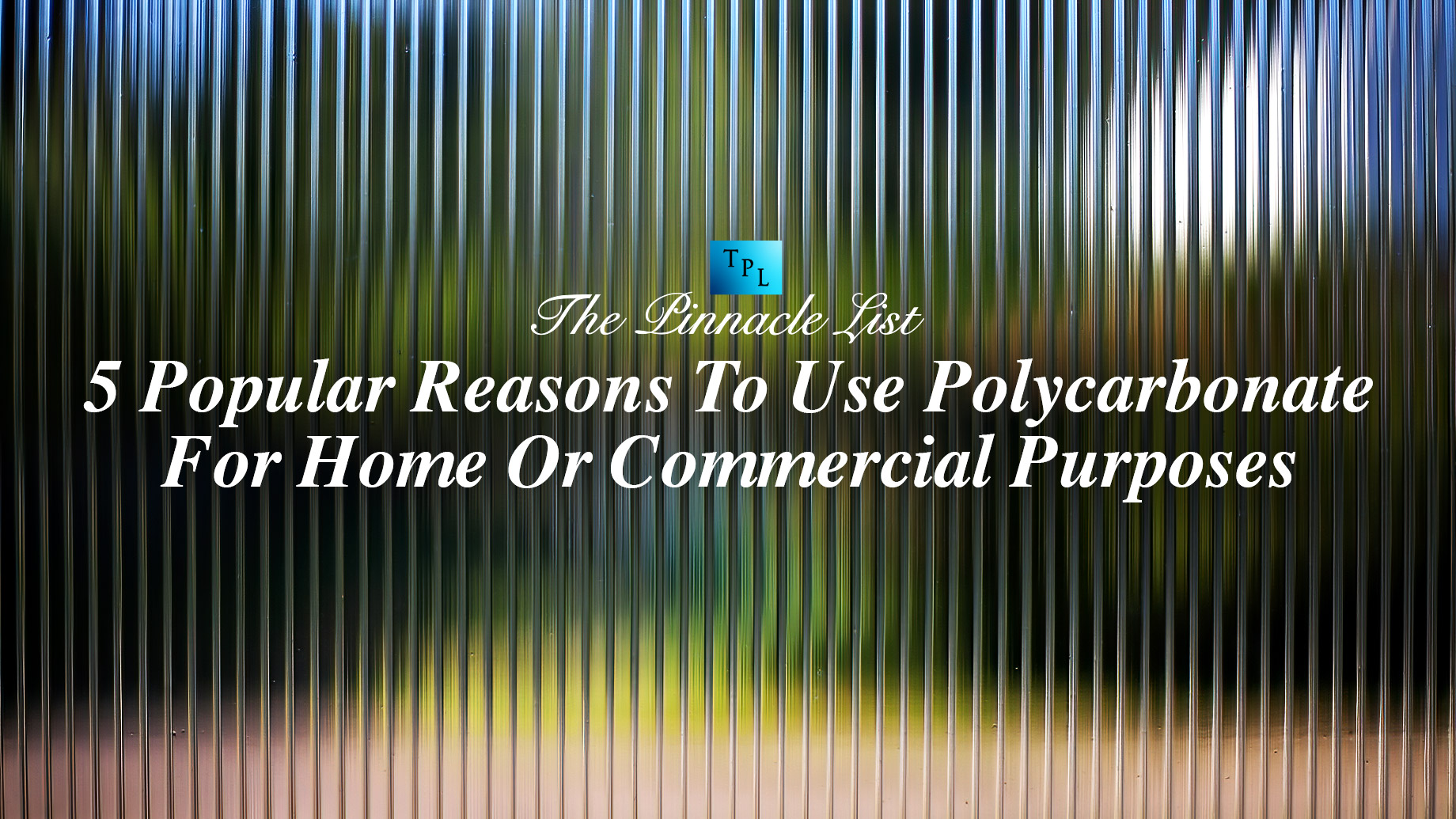 5 Popular Reasons To Use Polycarbonate For Home Or Commercial Purposes