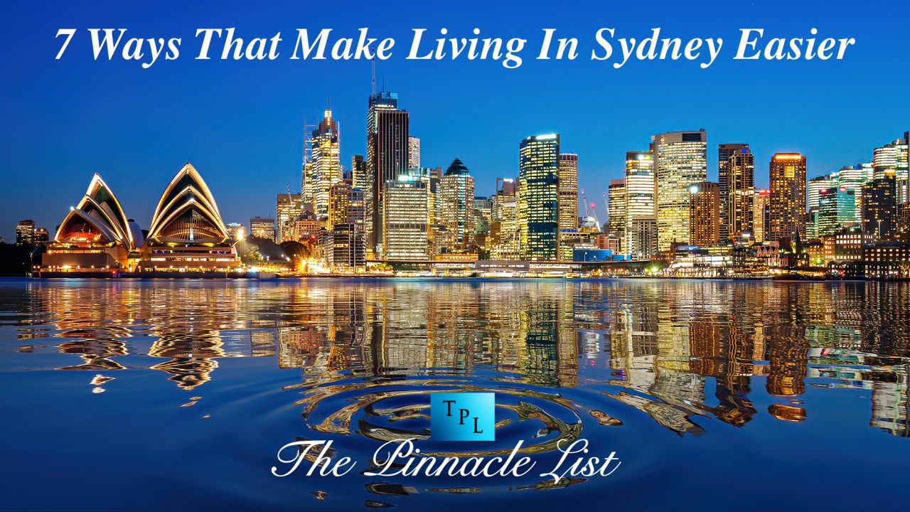 7 Ways That Make Living In Sydney Easier The Pinnacle List