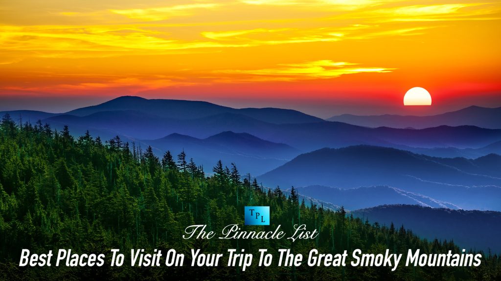 Best Places To Visit On Your Trip To The Great Smoky Mountains The