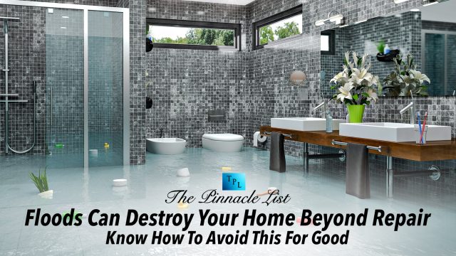 Floods Can Destroy Your Home Beyond Repair - Know How To Avoid This For Good