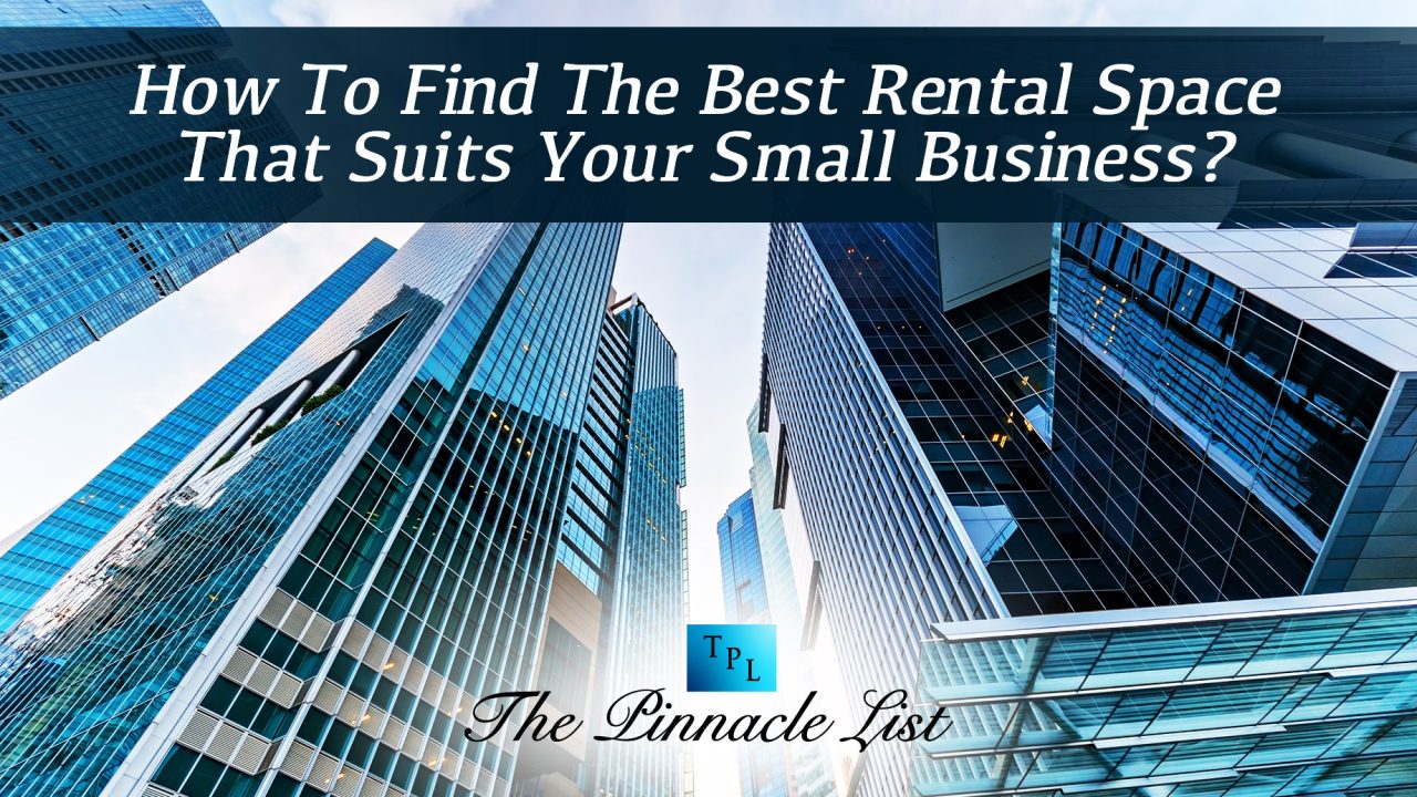 How To Find The Best Rental Space That Suits Your Small Business?