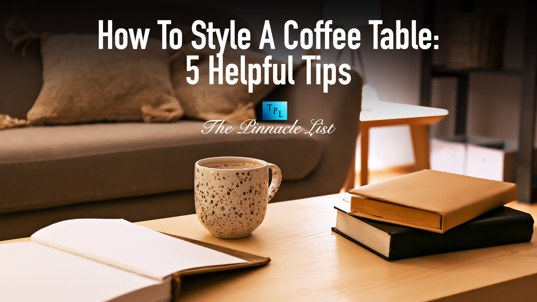How To Style A Coffee Table: 5 Helpful Tips