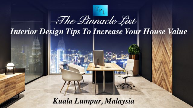 Interior Design Tips To Increase Your House Value In Kuala Lumpur, Malaysia