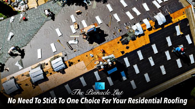 No Need To Stick To One Choice For Your Residential Roofing