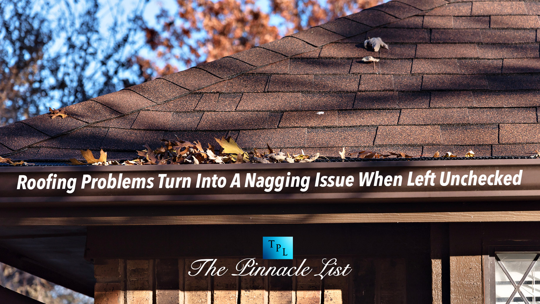 Roofing Problems Turn Into A Nagging Issue When Left Unchecked