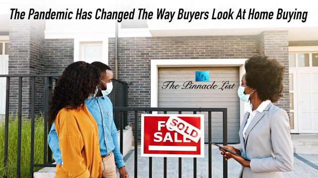 The Pandemic Has Changed The Way Buyers Look At Home Buying