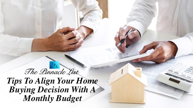 Tips To Align Your Home Buying Decision With A Monthly Budget