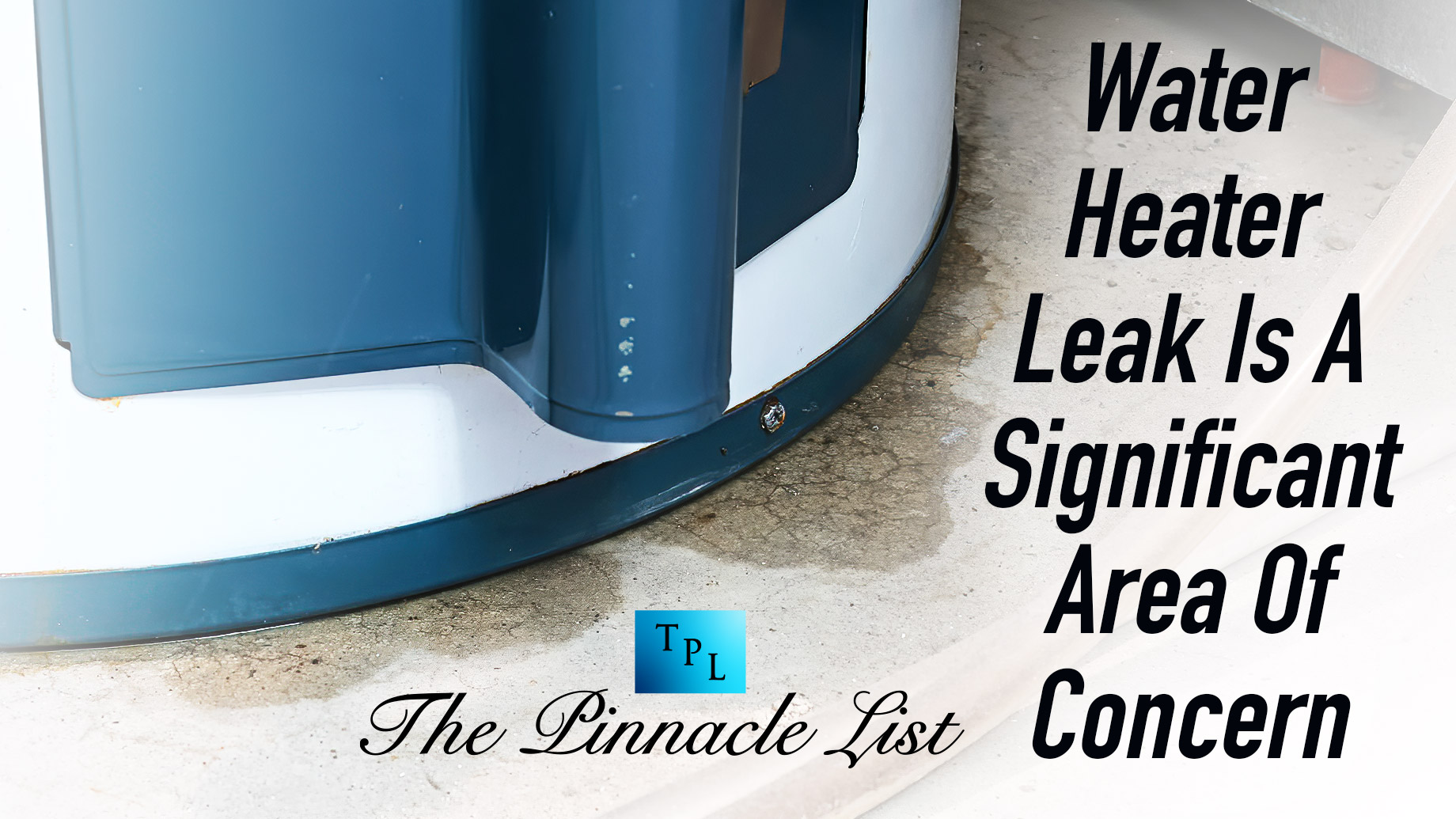 Water Heater Leak Is A Significant Area Of Concern