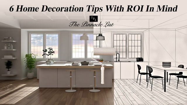 6 Home Decoration Tips With ROI In Mind