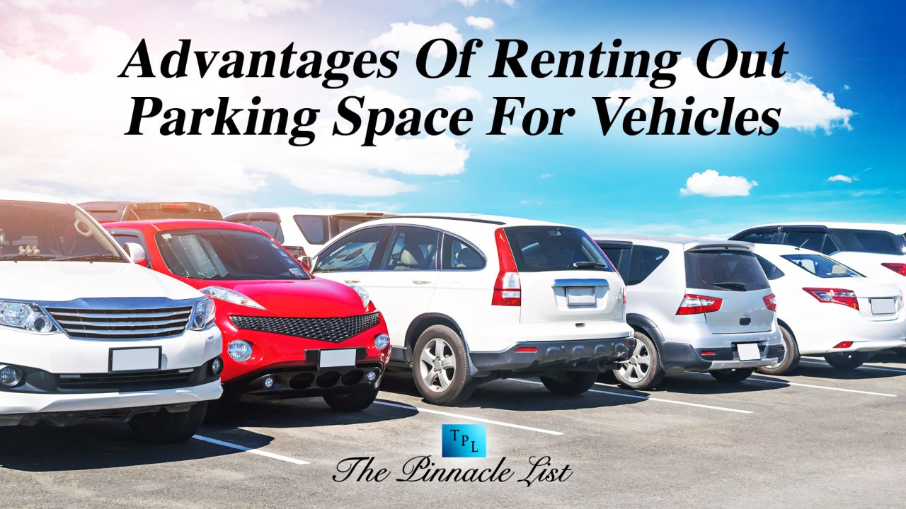 Advantages Of Renting Out Parking Space For Vehicles The Pinnacle List