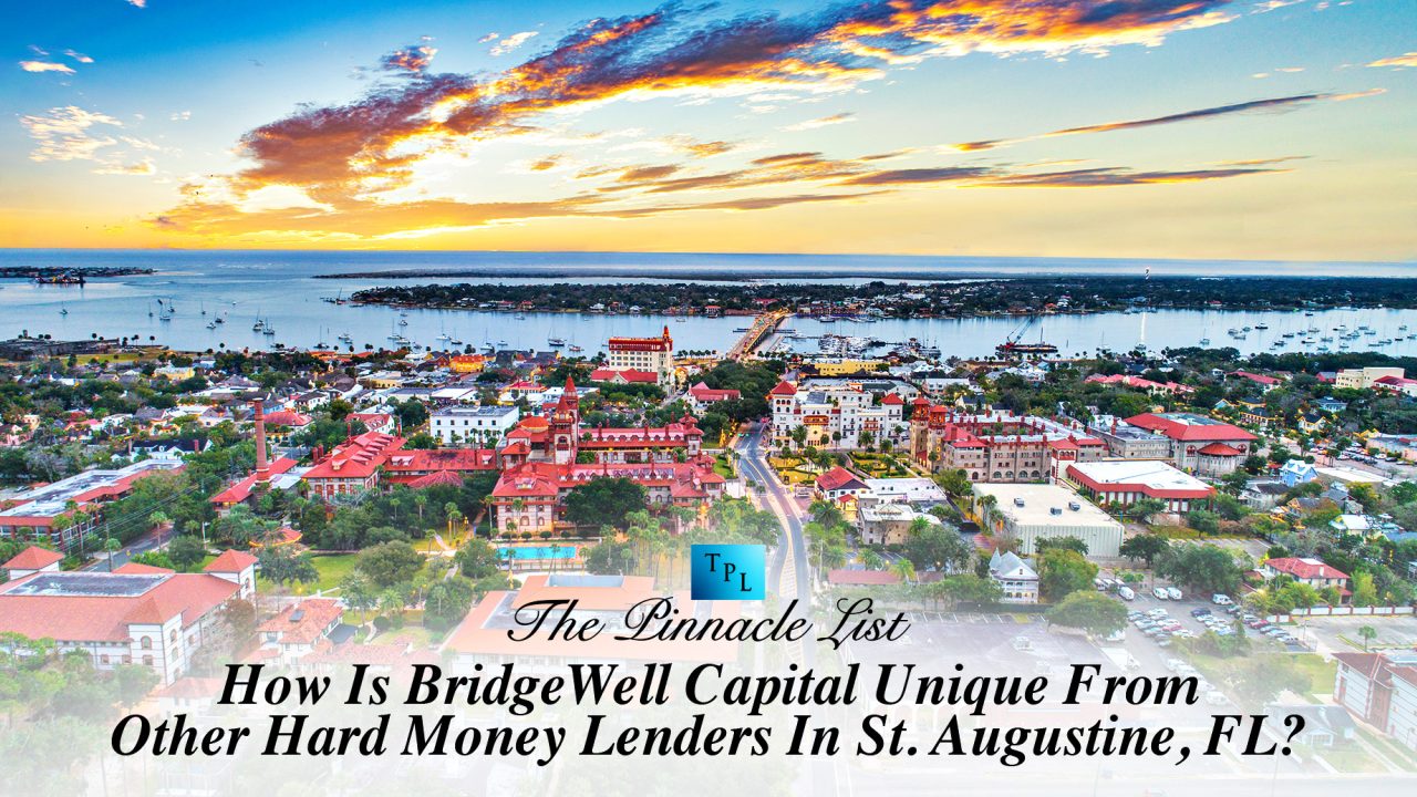How Is BridgeWell Capital Unique From Other Hard Money Lenders In St. Augustine, FL?