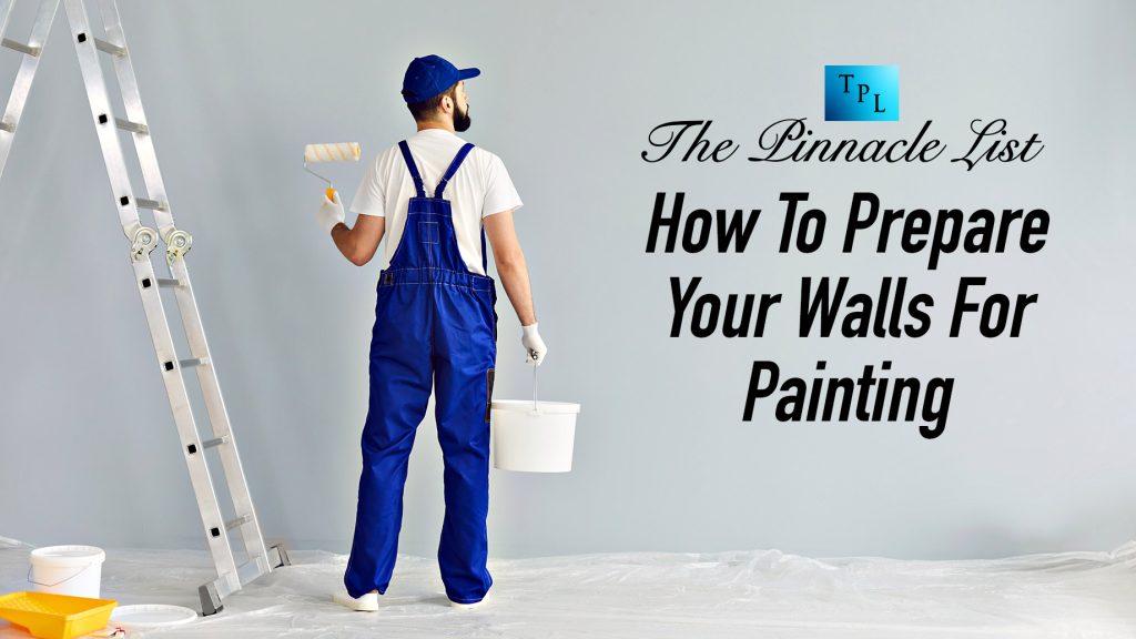 How To Prepare Your Walls For Painting The Pinnacle List