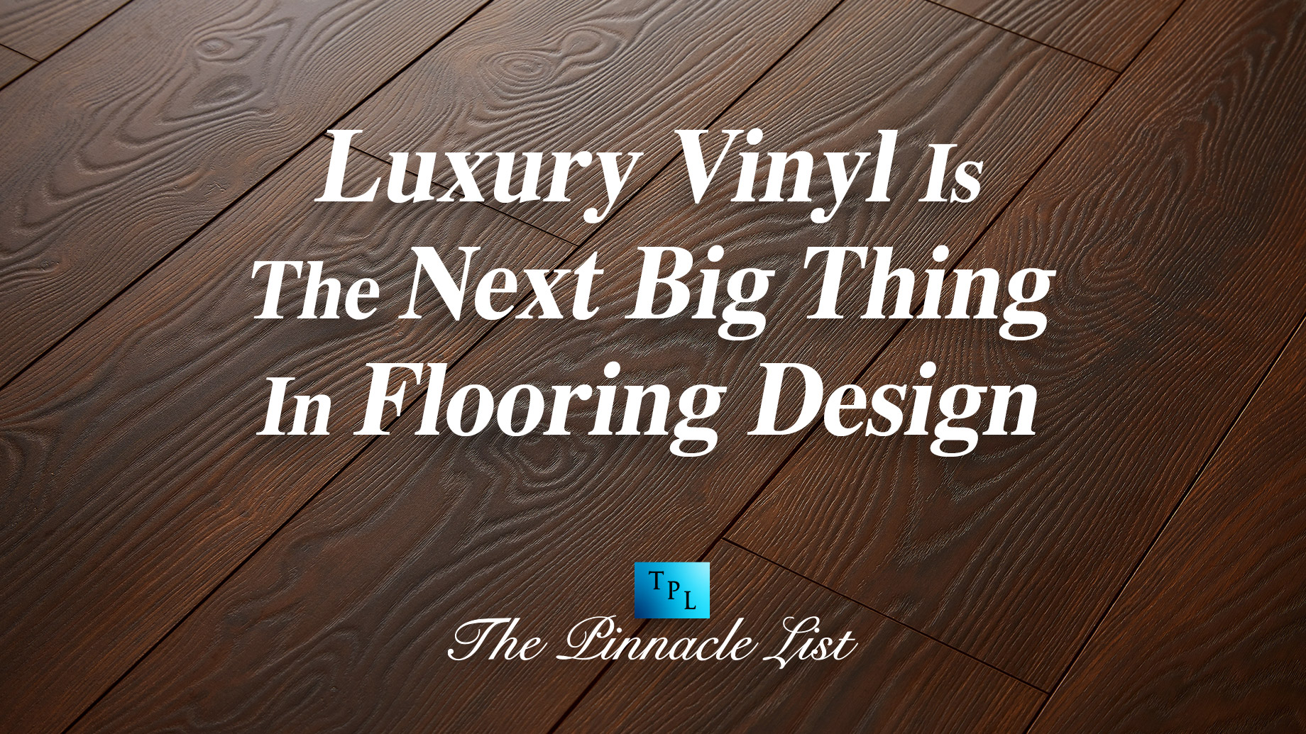 Luxury Vinyl Is The Next Big Thing In Flooring Design