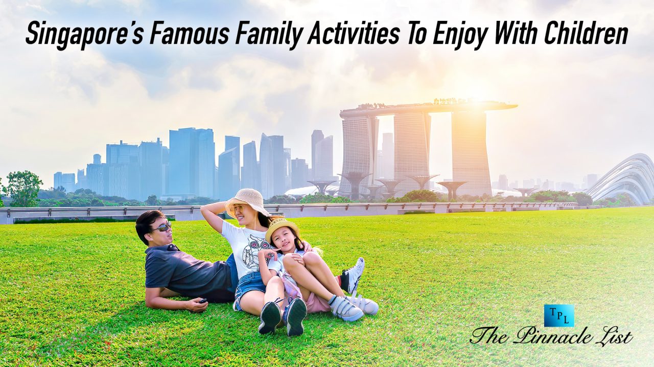 Singapore’s Famous Family Activities To Enjoy With Children The