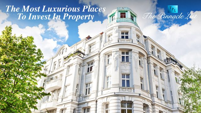 The Most Luxurious Places To Invest In Property