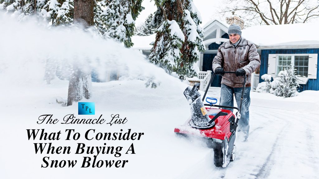 What To Consider When Buying A Snow Blower The Pinnacle List