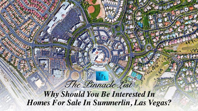 Why Should You Be Interested In Homes For Sale In Summerlin, Las Vegas?