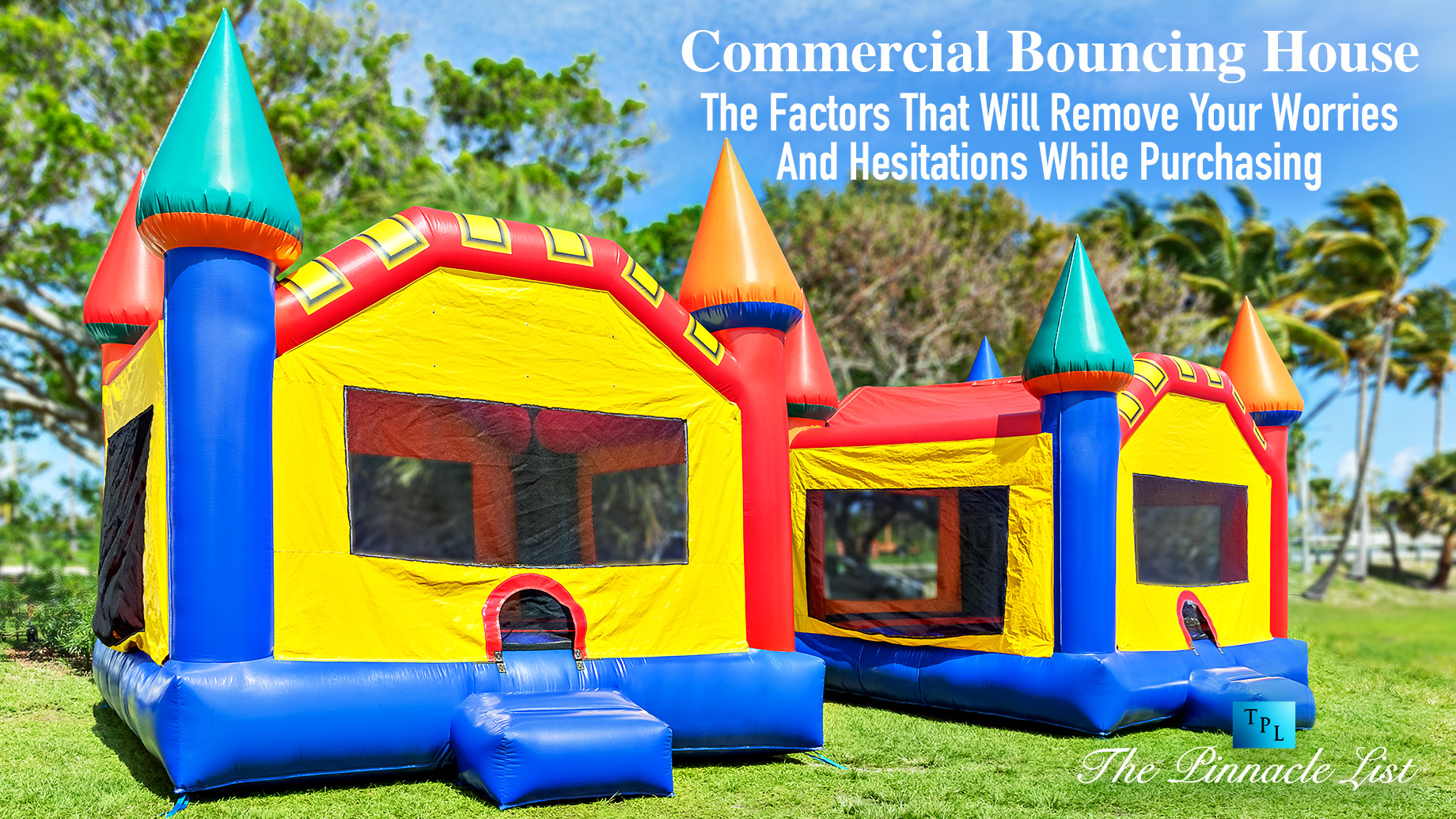 Commercial Bouncing House: The Factors That Will Remove Your Worries And Hesitations While Purchasing