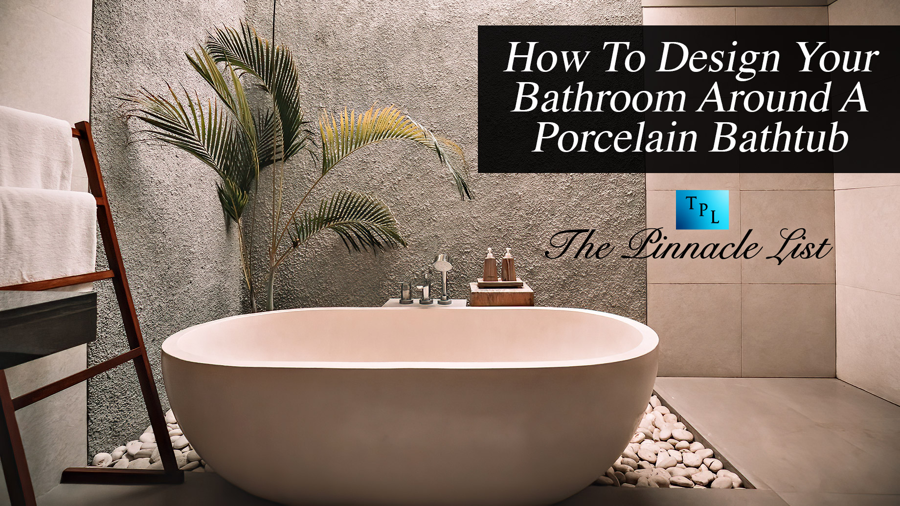 How To Design Your Bathroom Around A Porcelain Bathtub
