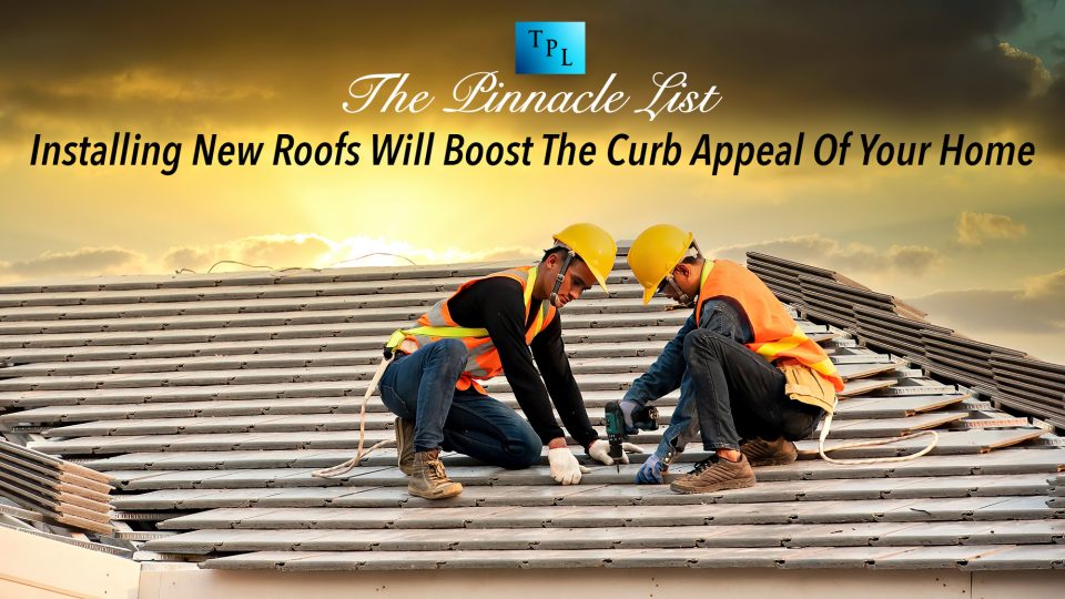 Installing New Roofs Will Boost The Curb Appeal Of Your Home The