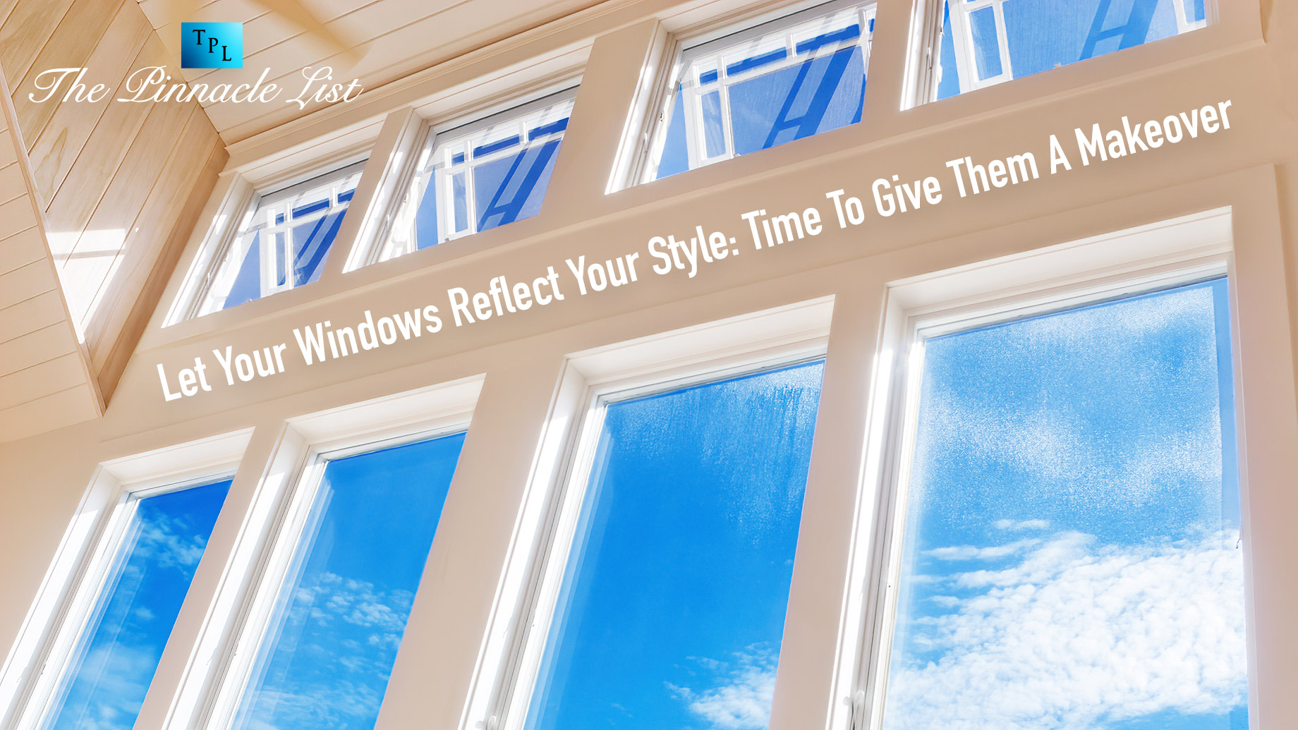 Let Your Windows Reflect Your Style - Time To Give Them A Makeover