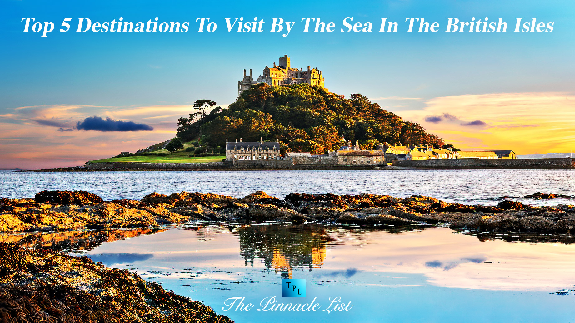 Top 5 Destinations To Visit By The Sea In The British Isles