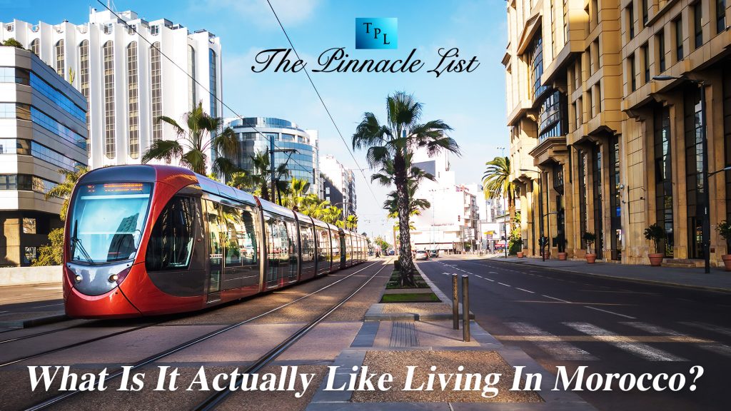 What Is It Actually Like Living In Morocco? The Pinnacle List