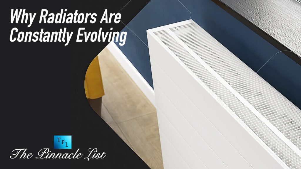 Why Radiators Are Constantly Evolving The Pinnacle List