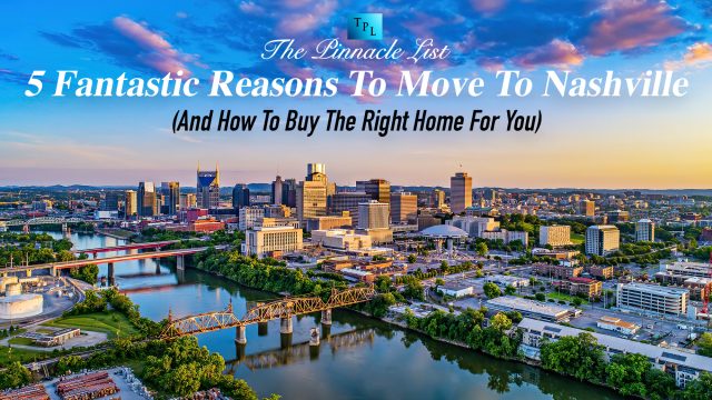 5 Fantastic Reasons To Move To Nashville (And How To Buy The Right Home For You)