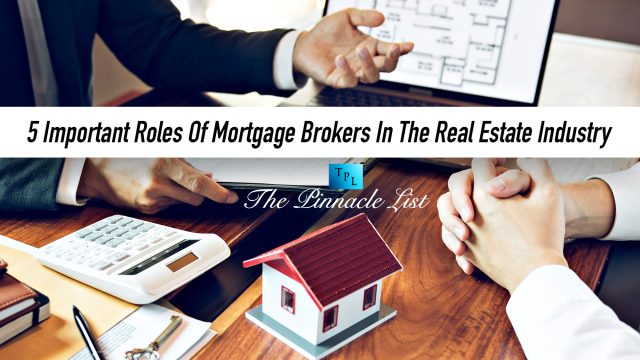 5 Important Roles Of Mortgage Brokers In The Real Estate Industry