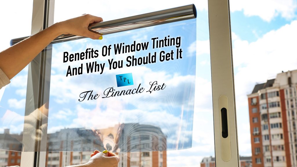 Benefits Of Window Tinting And Why You Should Get It The Pinnacle List