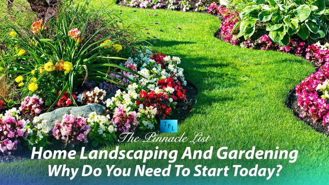Home Landscaping And Gardening - Why Do You Need To Start Today?