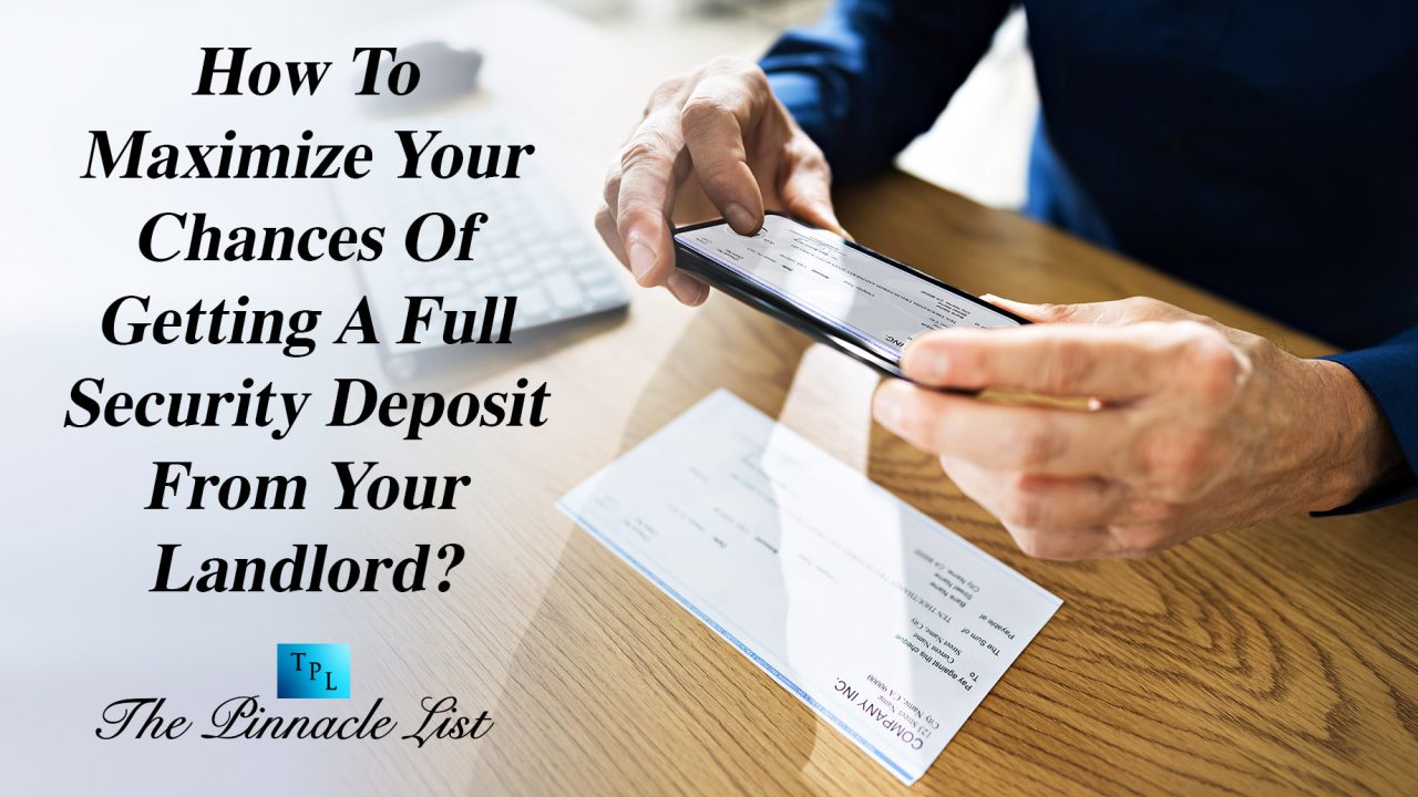 How To Maximize Your Chances Of Getting A Full Security Deposit From Your Landlord? The
