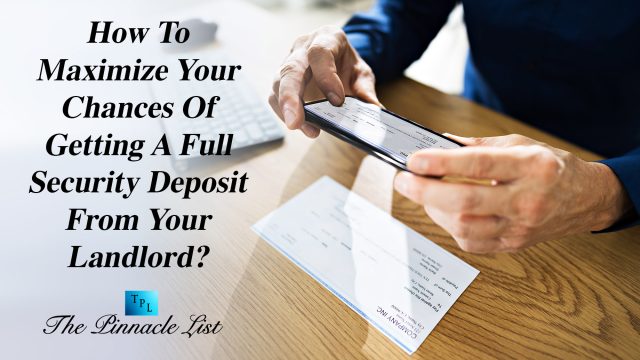 How To Maximize Your Chances Of Getting A Full Security Deposit From Your Landlord?