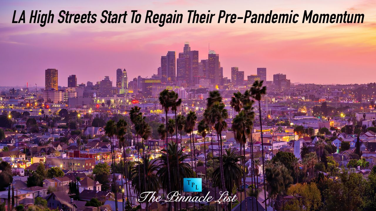 LA High Streets Start To Regain Their Pre-Pandemic Momentum