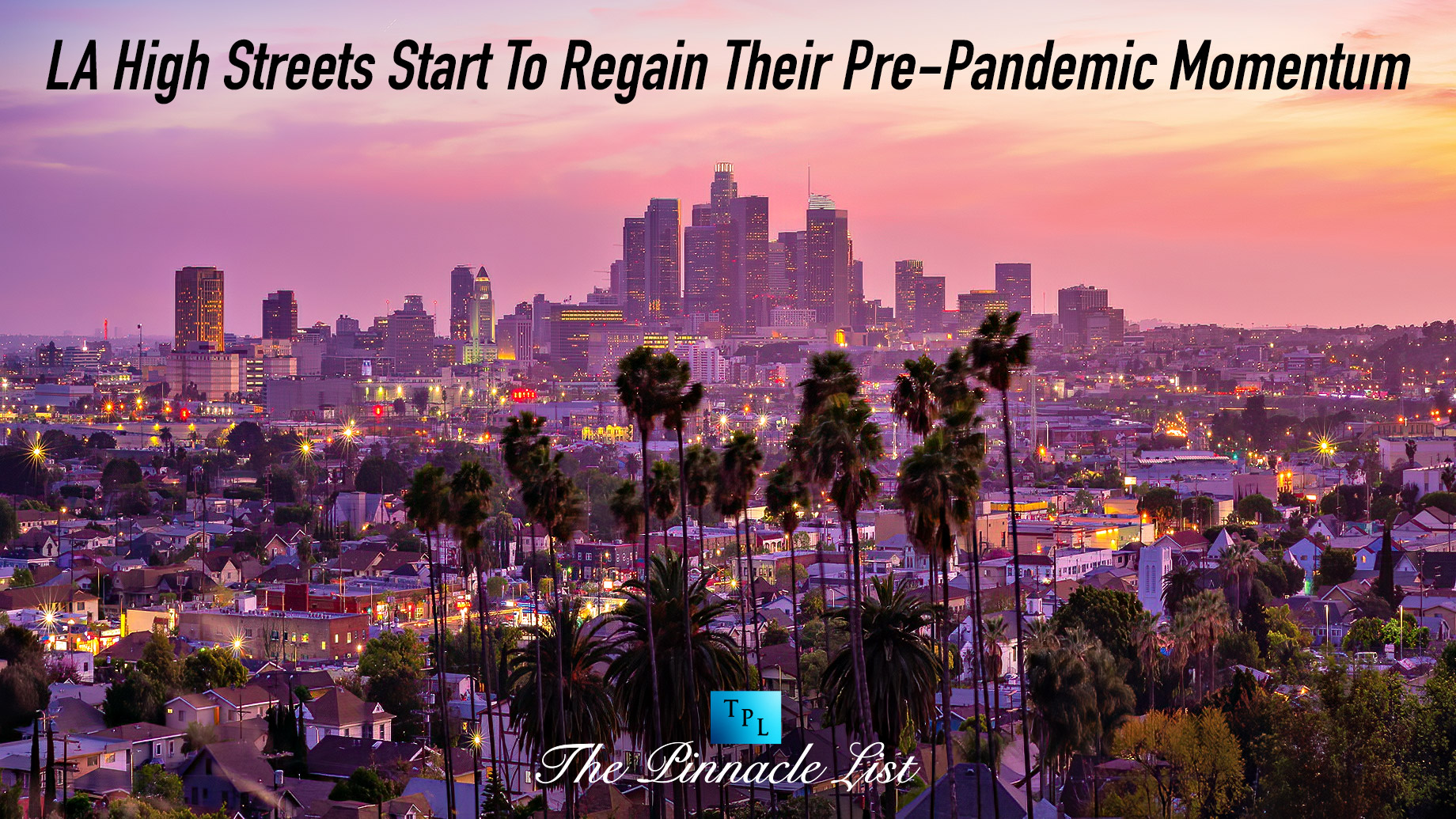 LA High Streets Start To Regain Their Pre-Pandemic Momentum