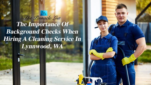 The Importance Of Background Checks When Hiring A Cleaning Service In Lynnwood, WA