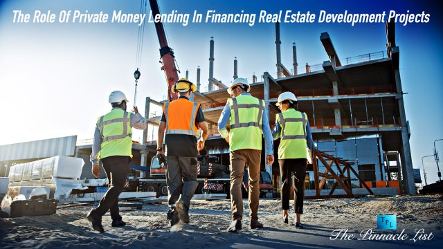 The Role Of Private Money Lending In Financing Real Estate Development Projects
