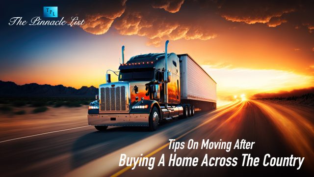 Tips On Moving After Buying A Home Across The Country