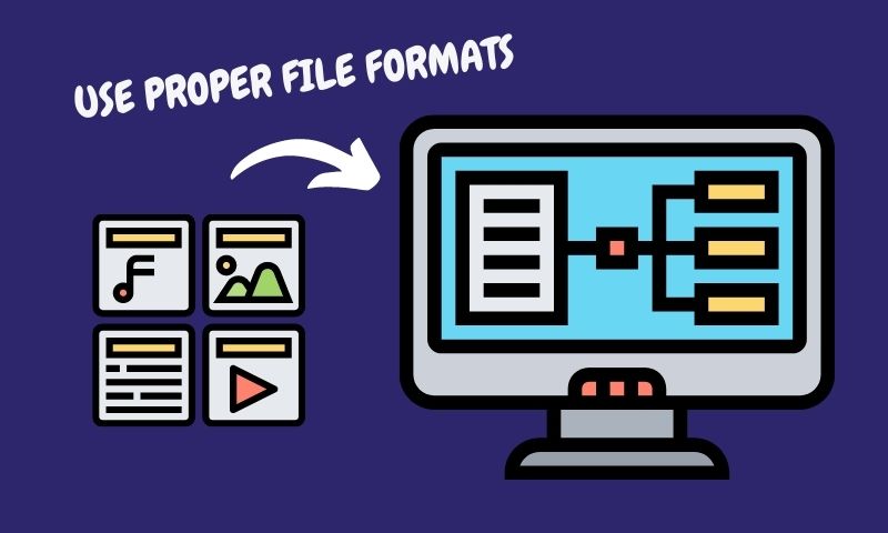 Use Proper File Formats