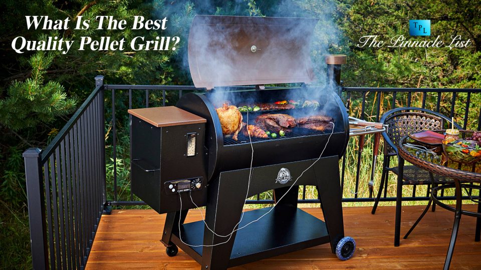 What Is The Best Quality Pellet Grill? The Pinnacle List