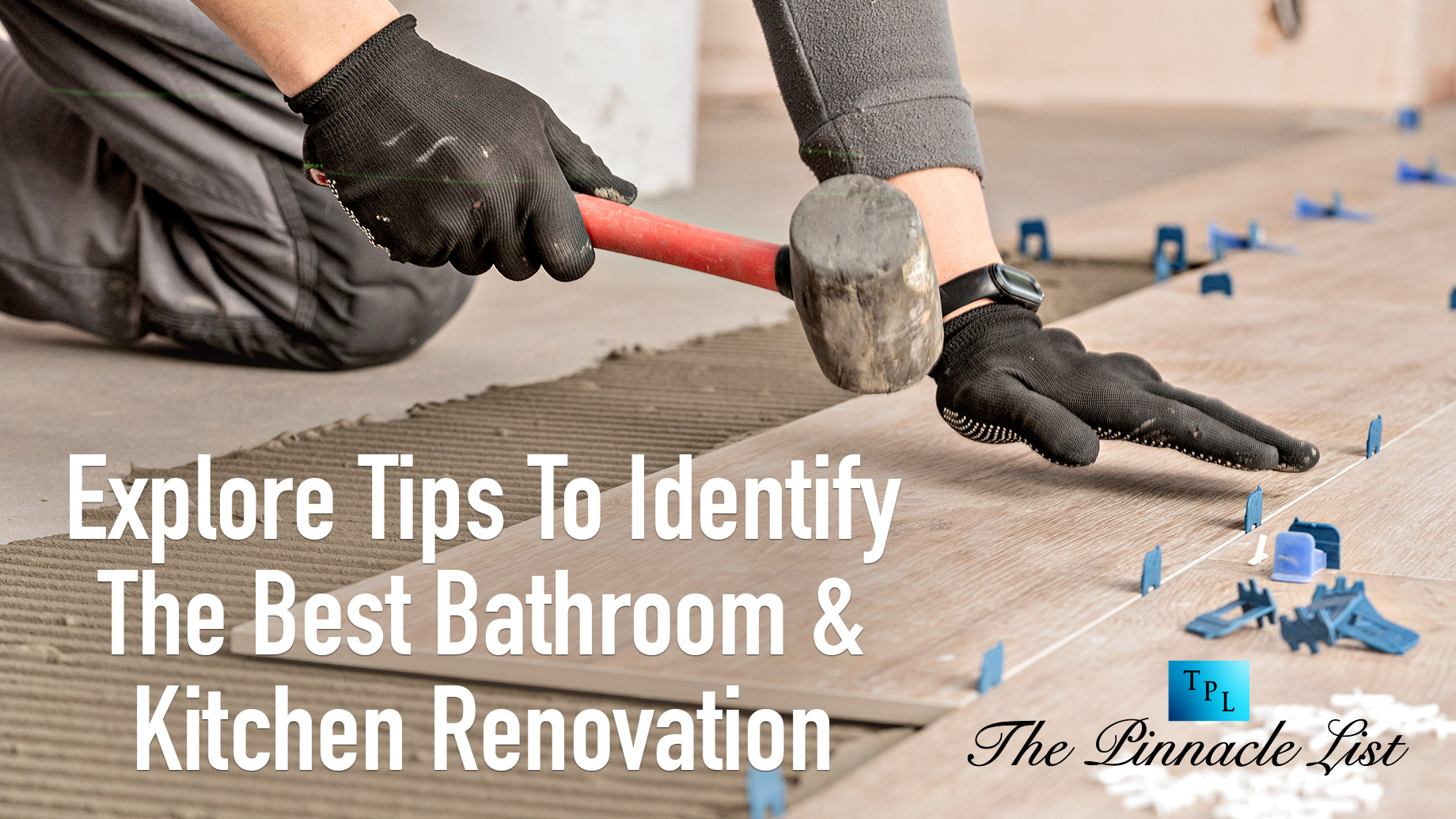 Explore Tips To Identify The Best Bathroom & Kitchen Renovation Contractor