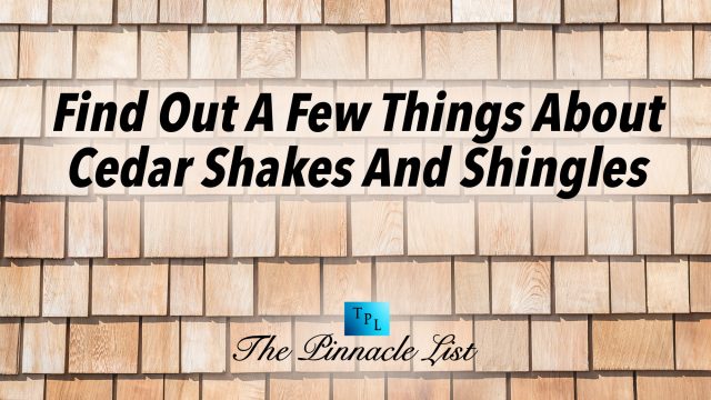 Find Out A Few Things About Cedar Shakes And Shingles