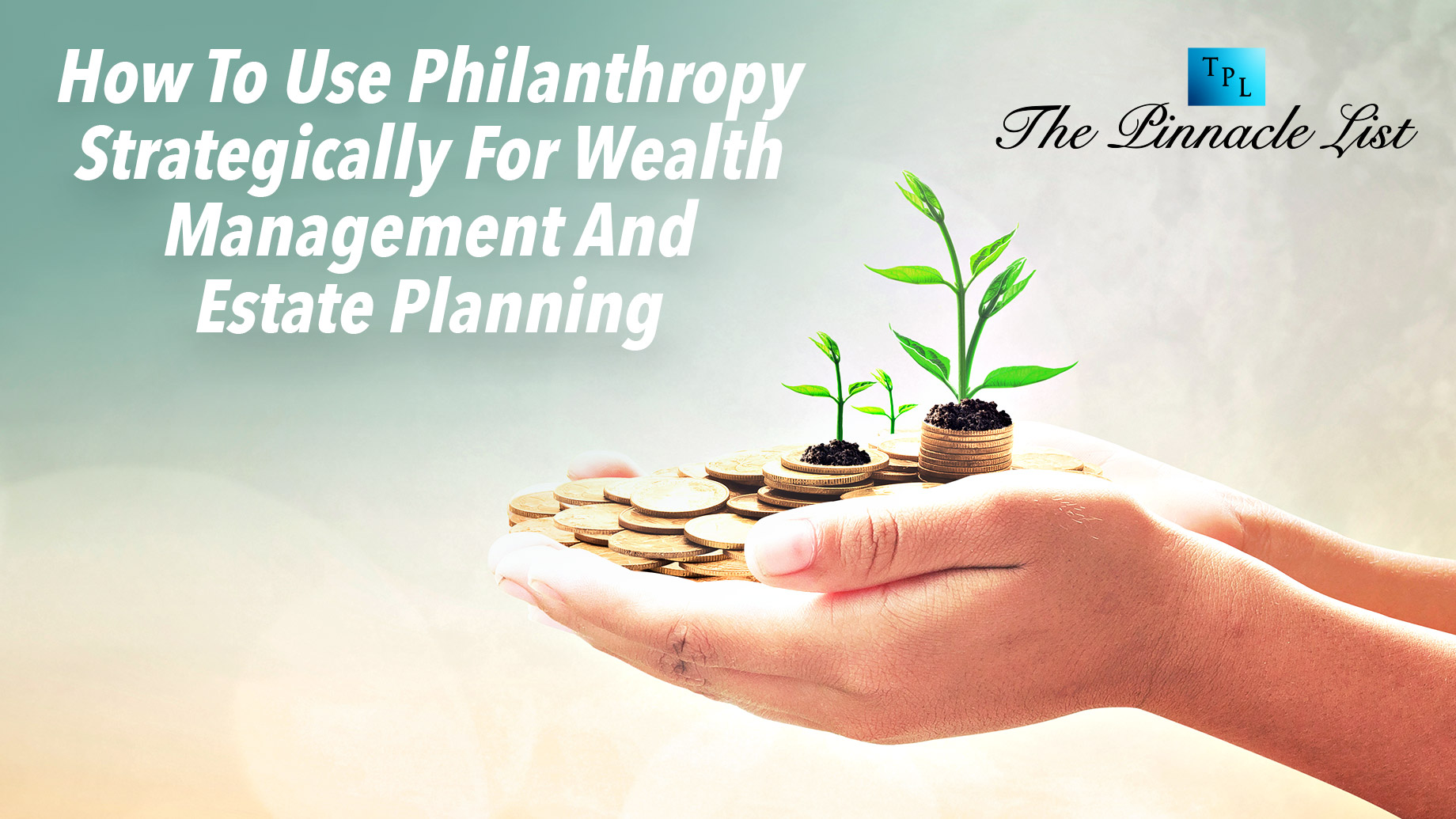 How To Use Philanthropy Strategically For Wealth Management And Estate Planning